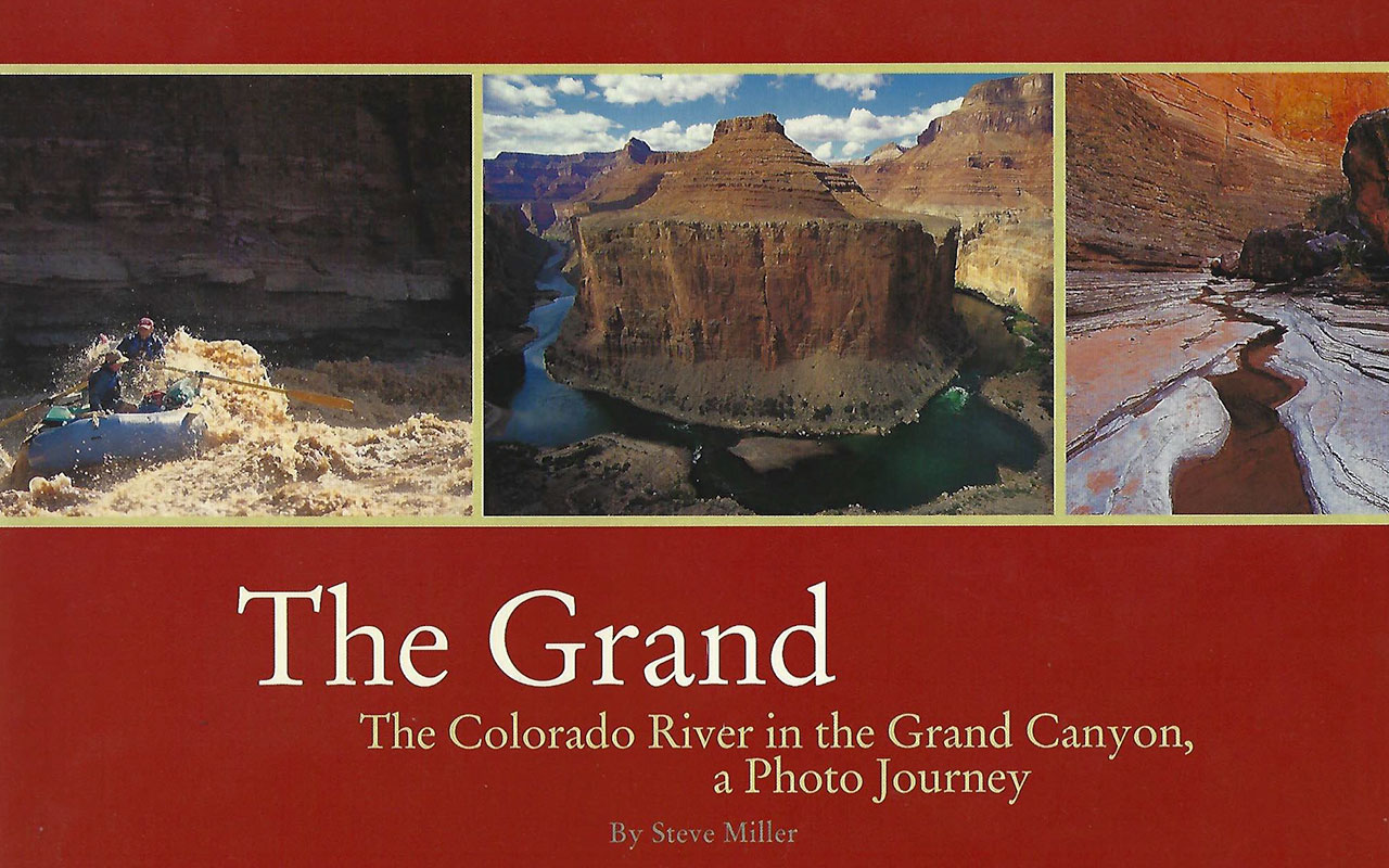 Steve Miller, Photographer, Publishes The Grand - The Colorado River in the Grand Canyon, a Photo Journey